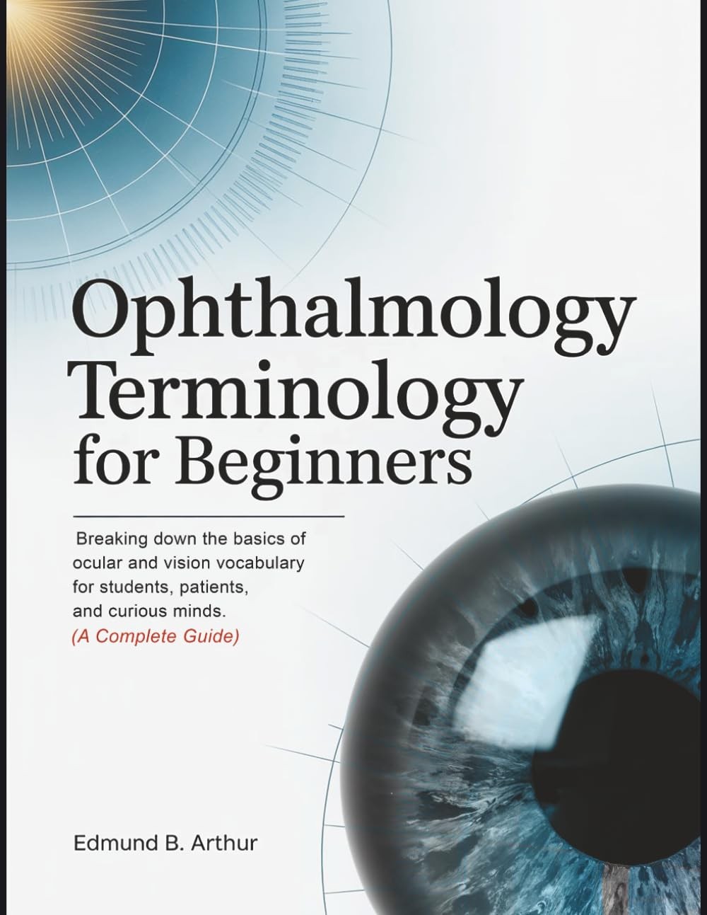 Ophthalmology Terminology for Beginners: Breaking Down the Basics of Ocular…